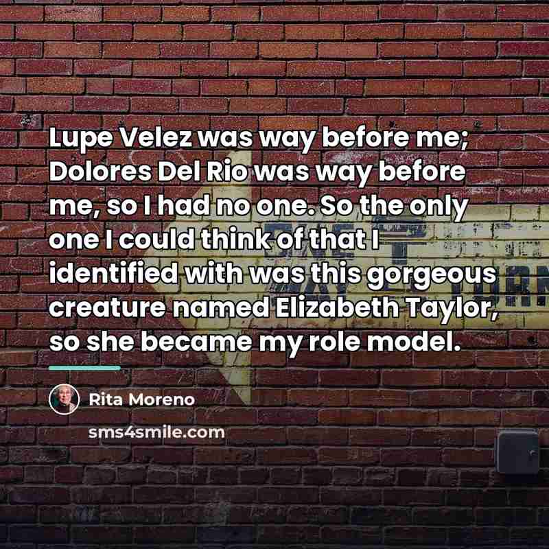 “Lupe Velez was way before me; Dolores Del Rio was…” quote by Rita Moreno