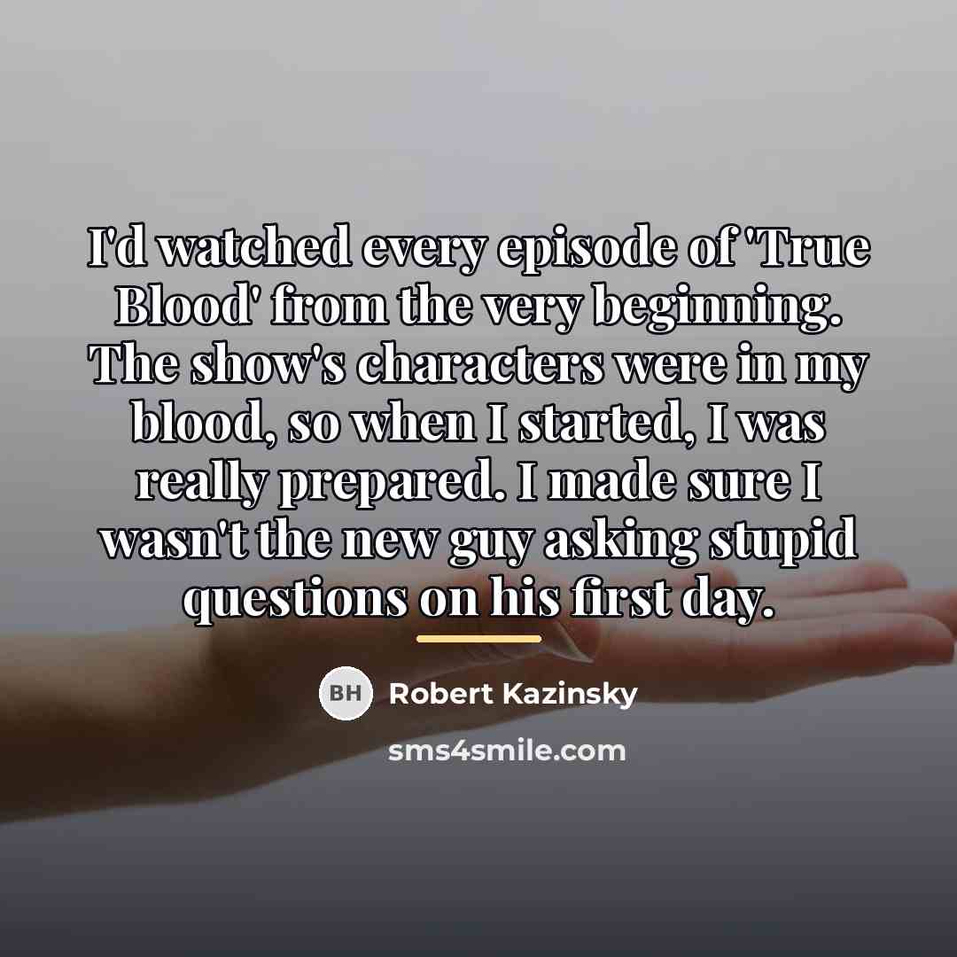 “I'd watched every episode of 'True Blood' from the very…” quote by Robert Kazinsky