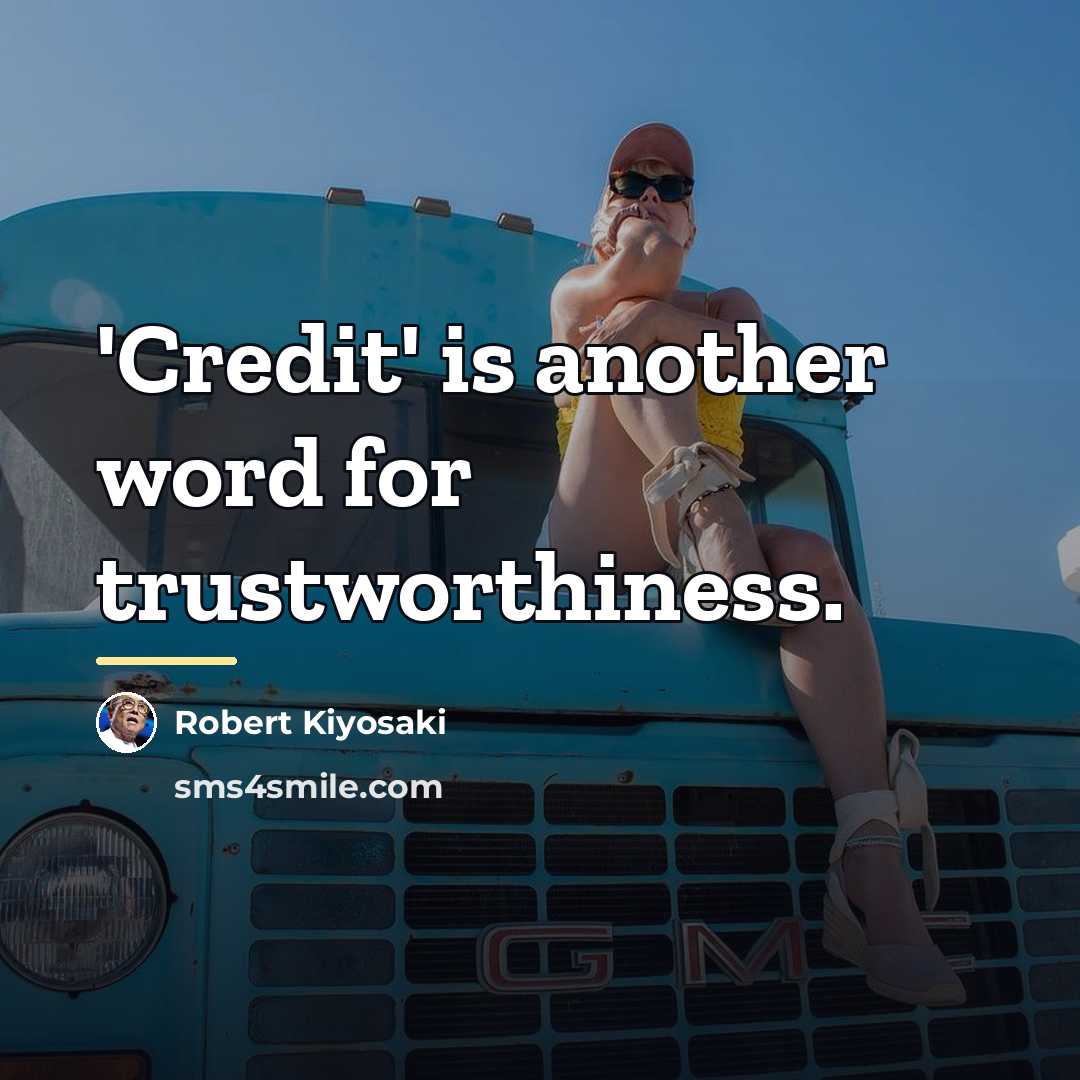 “'Credit' is another word for trustworthiness.…” quote by Robert Kiyosaki