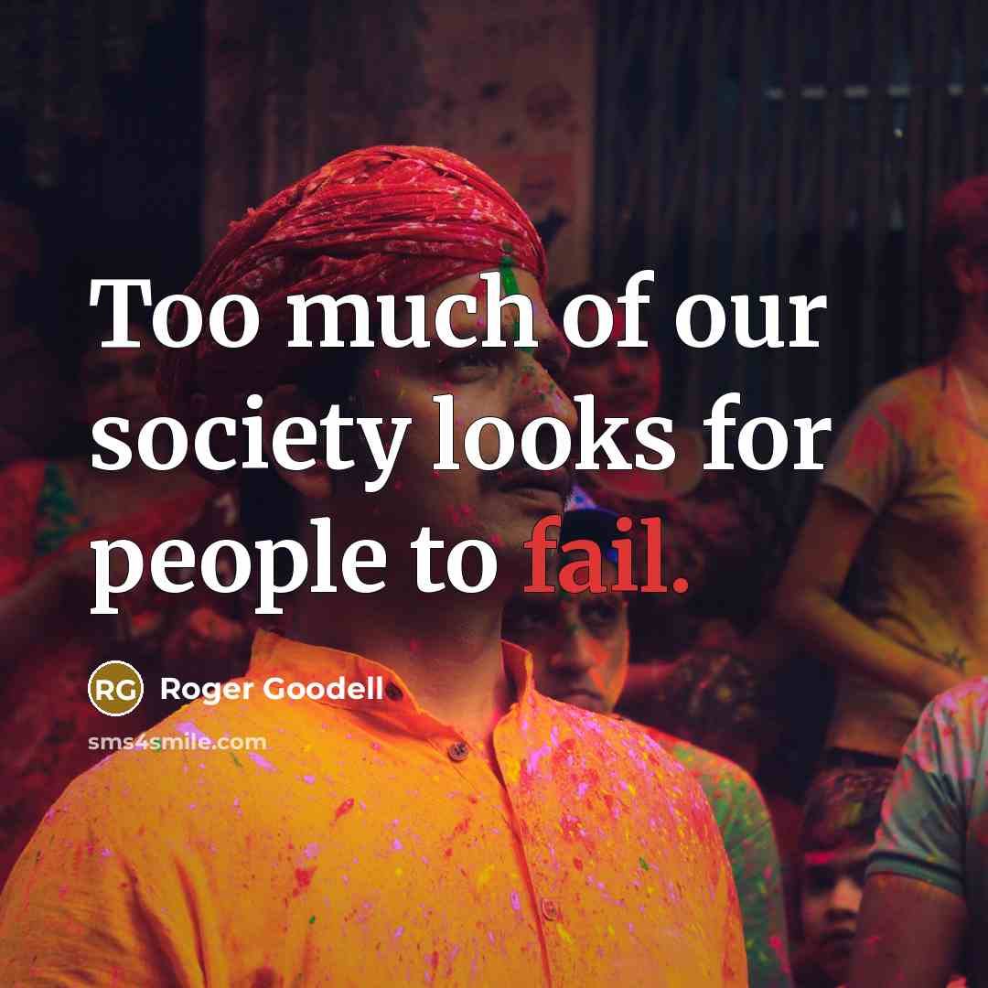 “Too much of our society looks for people to fail.…” quote by Roger Goodell