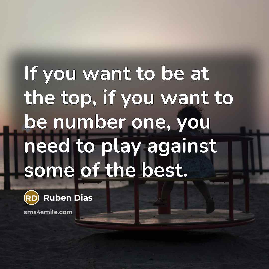 “If you want to be at the top, if you…” quote by Ruben Dias
