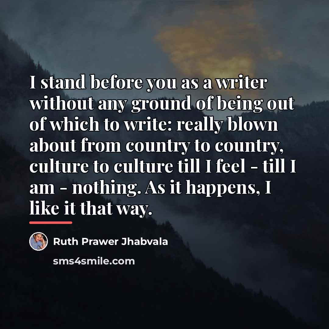“I stand before you as a writer without any ground…” quote by Ruth Prawer Jhabvala