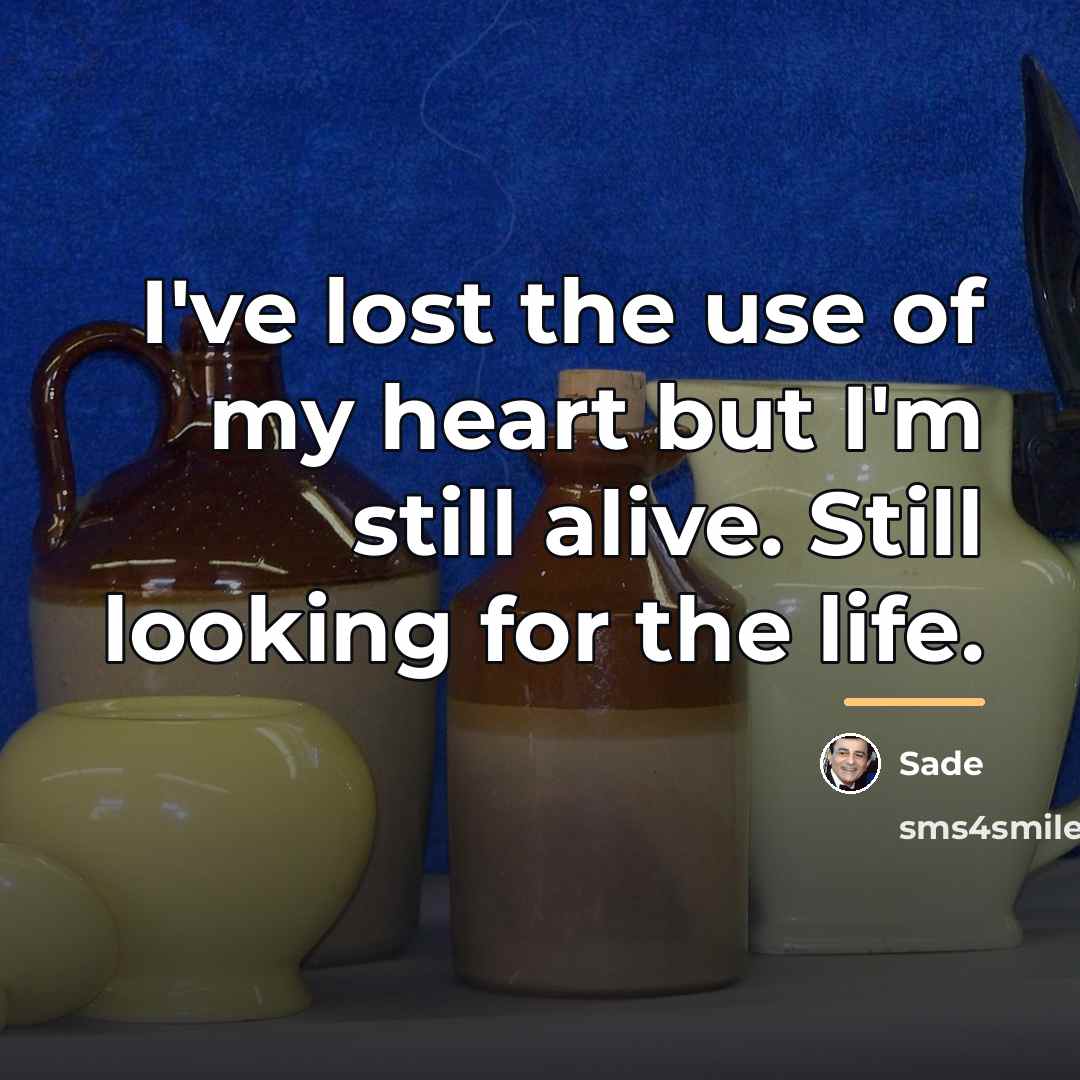 “I've lost the use of my heart but I'm still…” quote by Sade