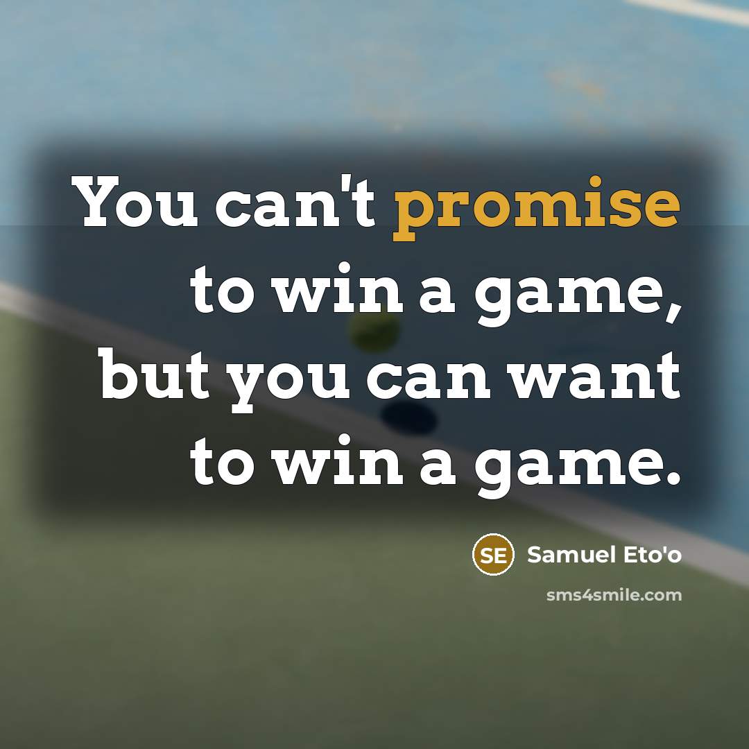 “You can't promise to win a game, but you can…” quote by Samuel Eto'o