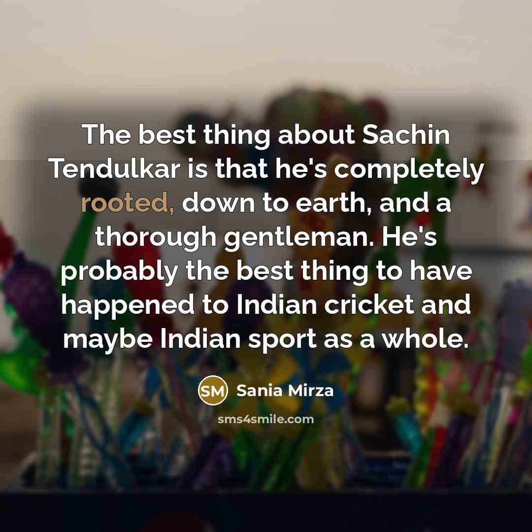 “The best thing about Sachin Tendulkar is that he's completely…” quote by Sania Mirza