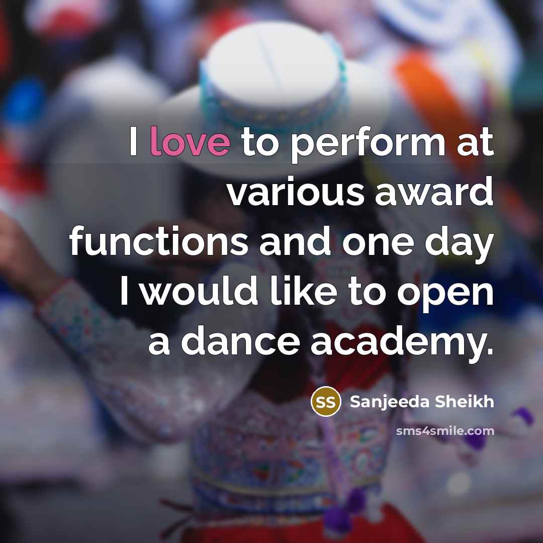 “I love to perform at various award functions and one…” quote by Sanjeeda Sheikh