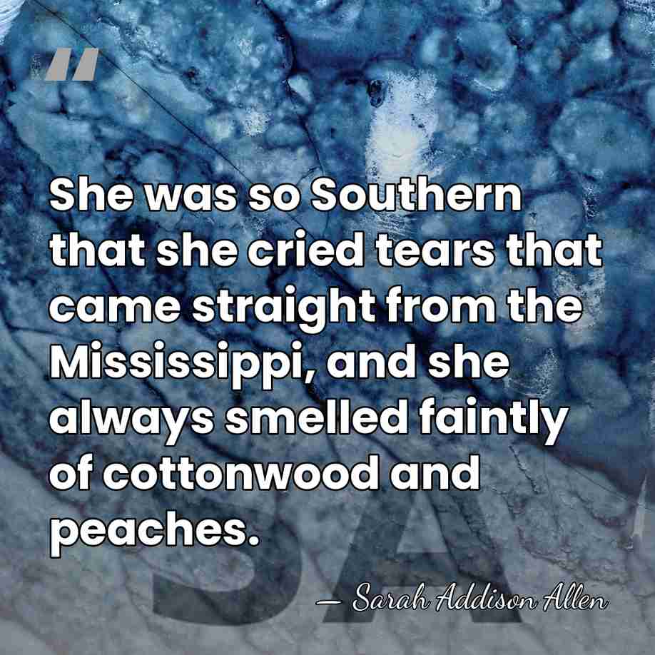She was so Southern that she cried tears that came straight from&hellip; - Sarah Addison Allen