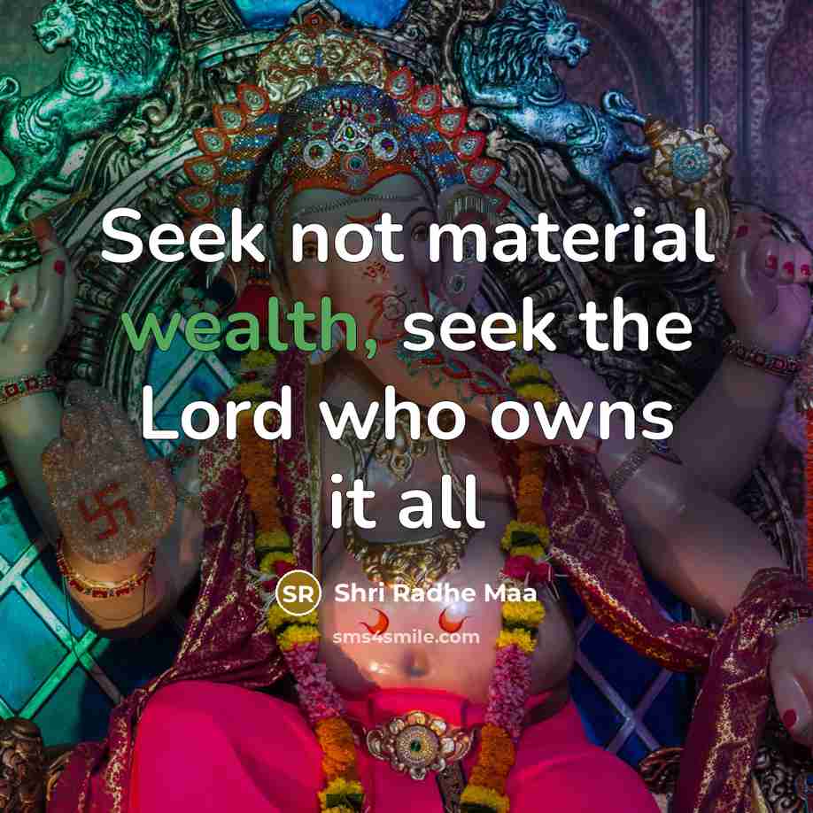 “Seek not material wealth, seek the Lord who owns it…” quote by Shri Radhe Maa