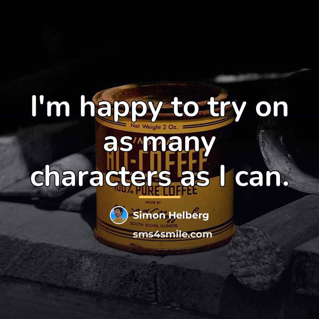 “I'm happy to try on as many characters as I…” quote by Simon Helberg