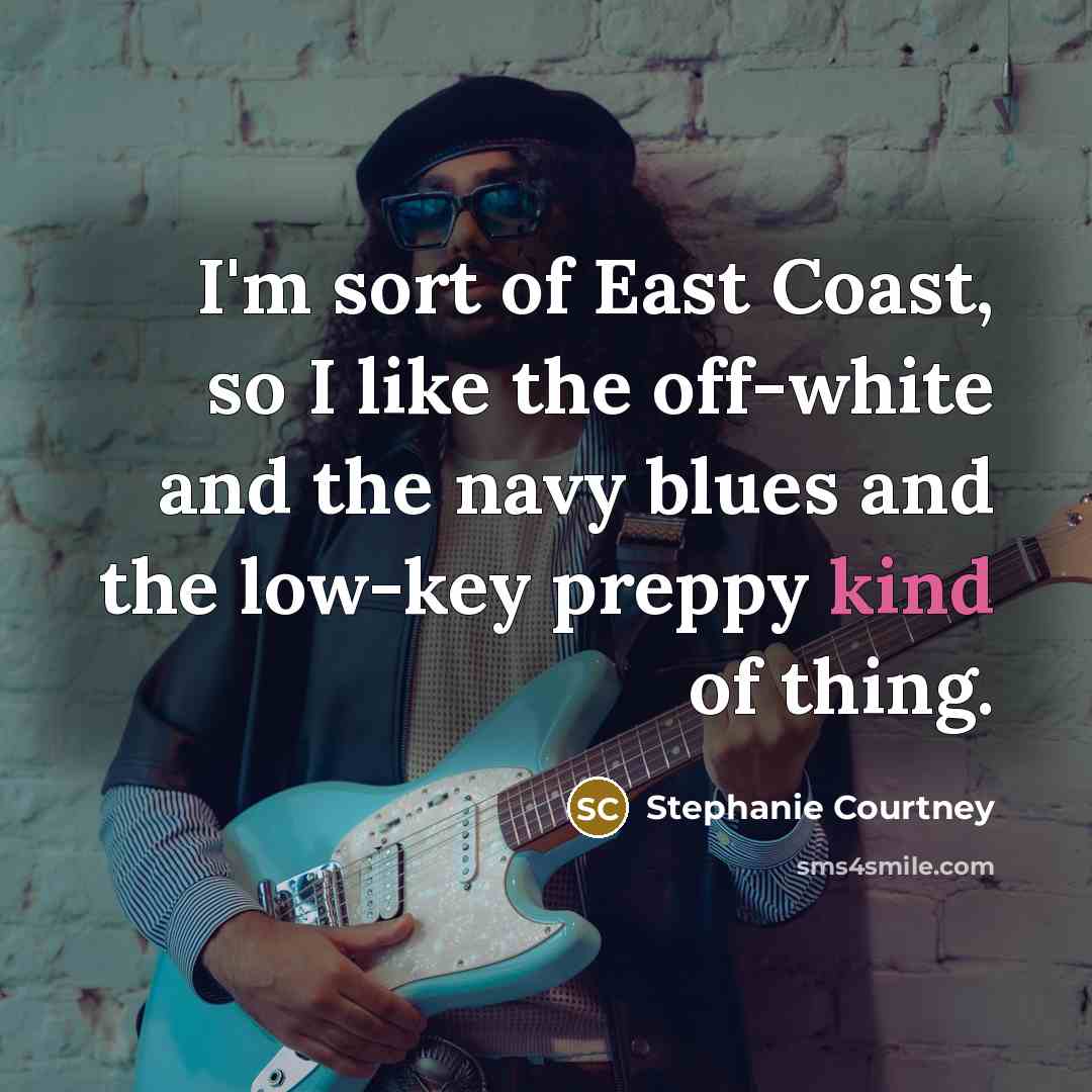 “I'm sort of East Coast, so I like the off-white…” quote by Stephanie Courtney
