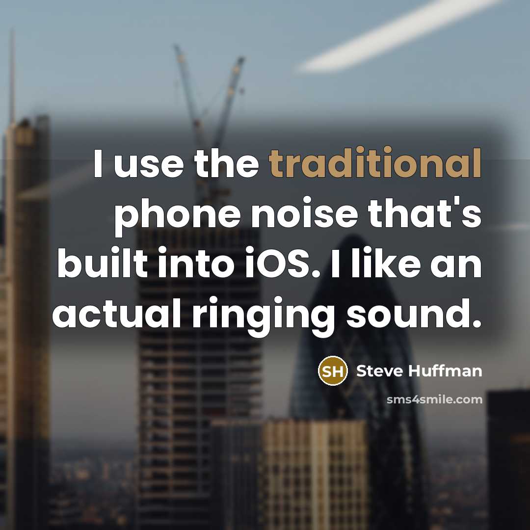 “I use the traditional phone noise that's built into iOS.…” quote by Steve Huffman