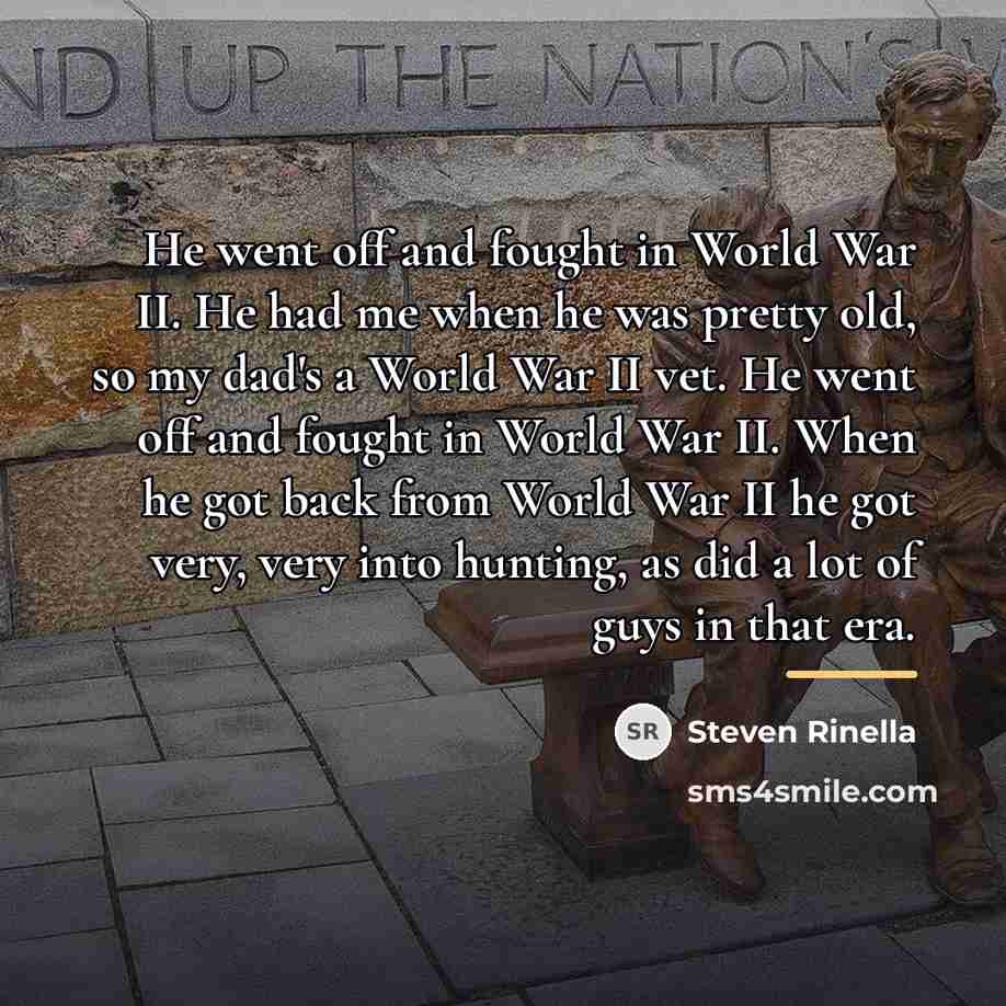 “He went off and fought in World War II. He…” quote by Steven Rinella