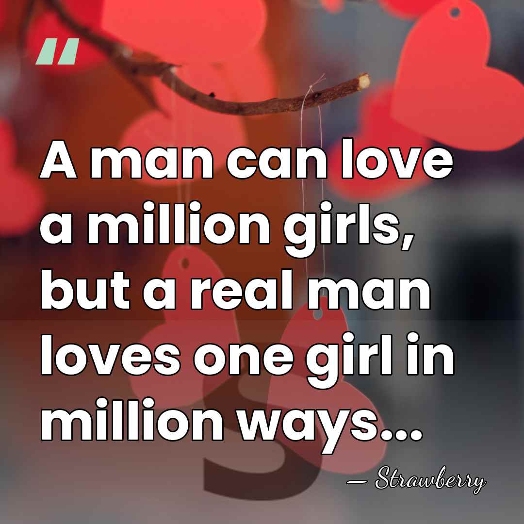 A man can love a million girls, but a real man loves&hellip; - Strawberry