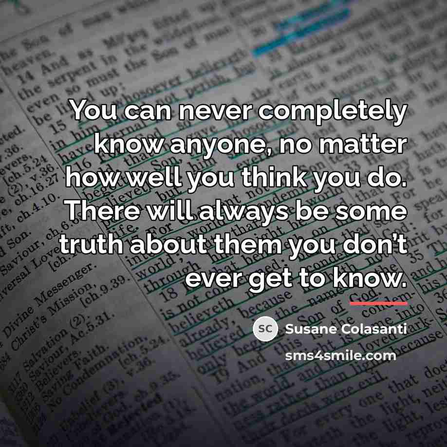“You can never completely know anyone, no matter how well…” quote by Susane Colasanti