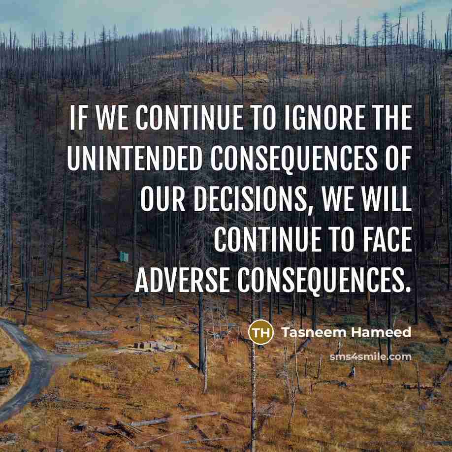 “If we continue to ignore the unintended consequences of our…” quote by Tasneem Hameed