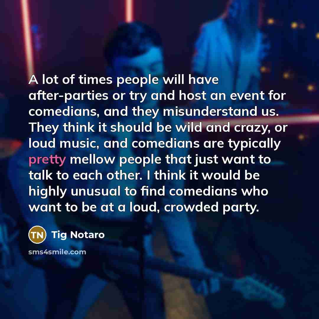 “A lot of times people will have after-parties or try…” quote by Tig Notaro