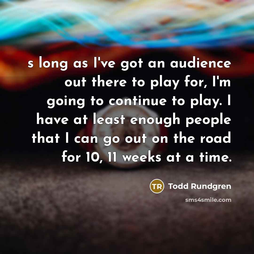 “Аs long as I've got an audience out there to…” quote by Todd Rundgren