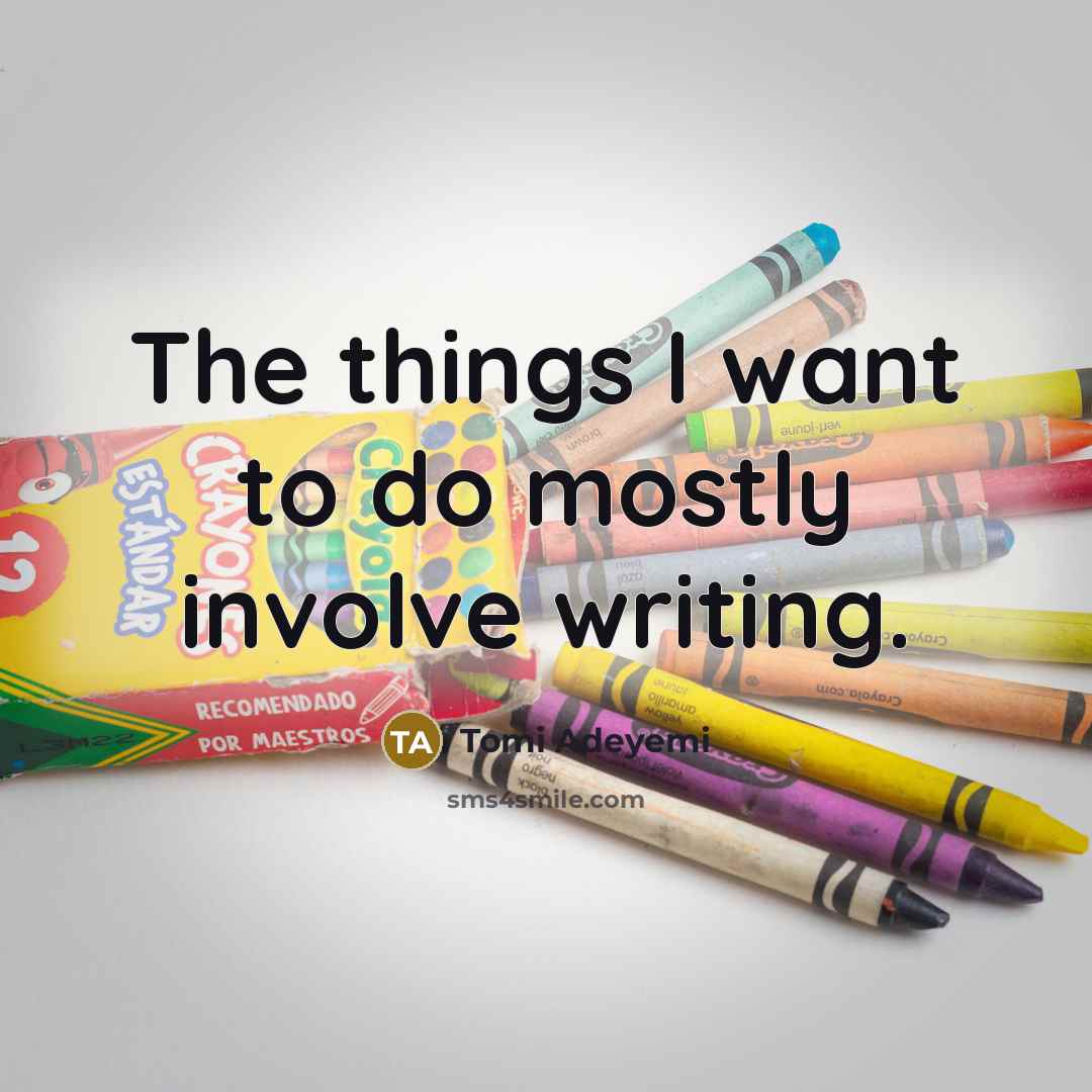 “The things I want to do mostly involve writing.…” quote by Tomi Adeyemi