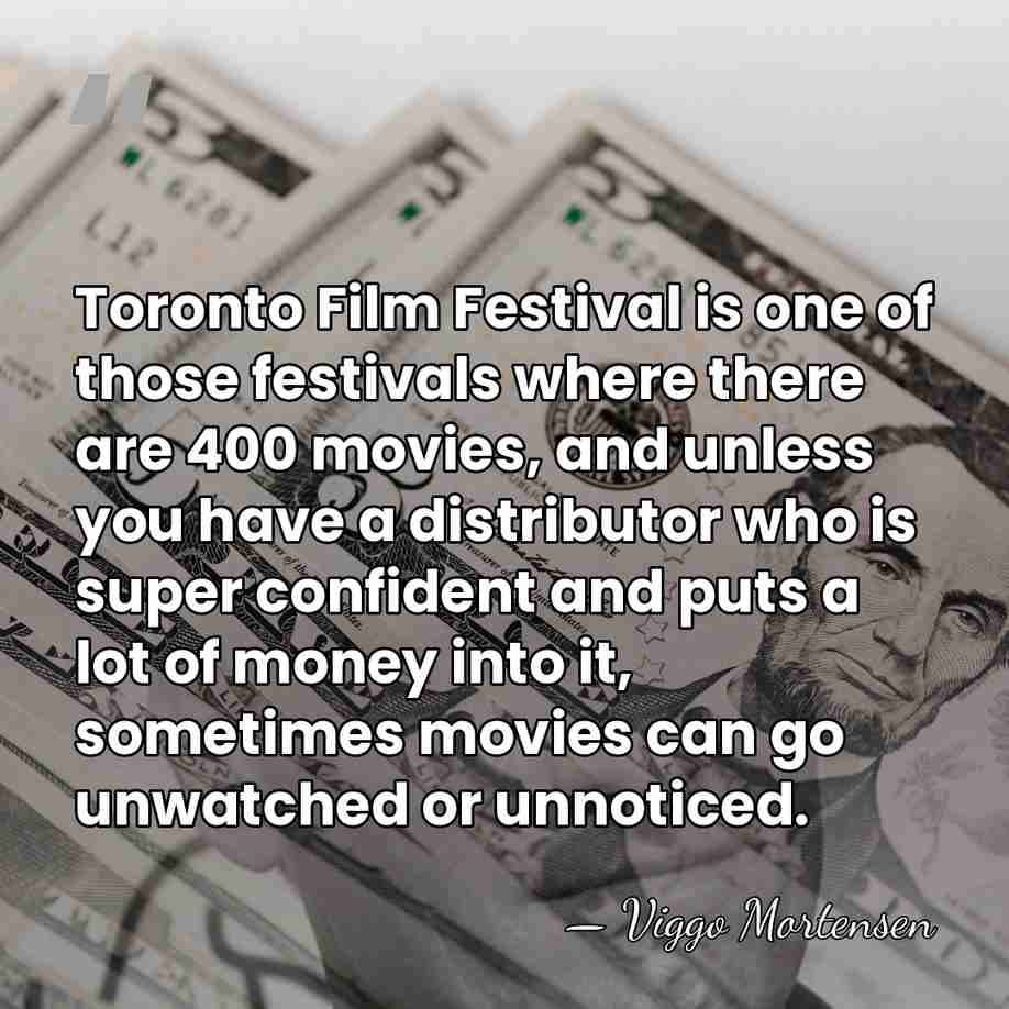 Toronto Film Festival is one of those festivals where there are 400&hellip; - Viggo Mortensen