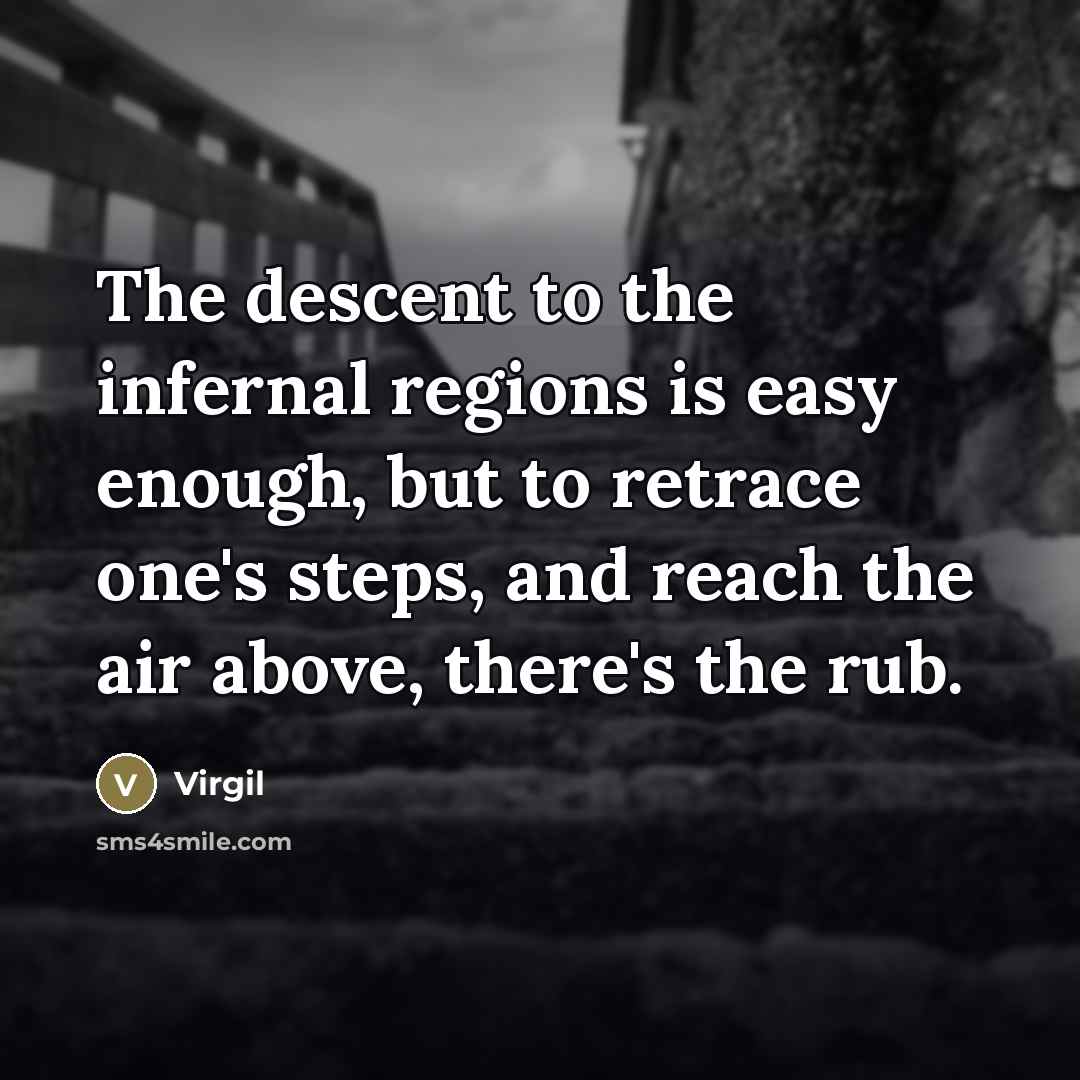 “The descent to the infernal regions is easy enough, but…” quote by Virgil