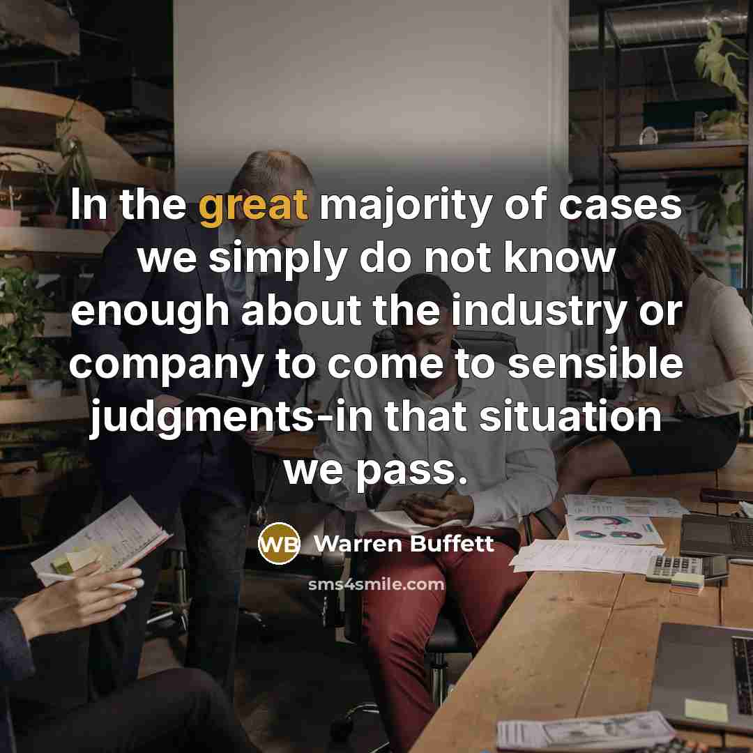 “In the great majority of cases we simply do not…” quote by Warren Buffett