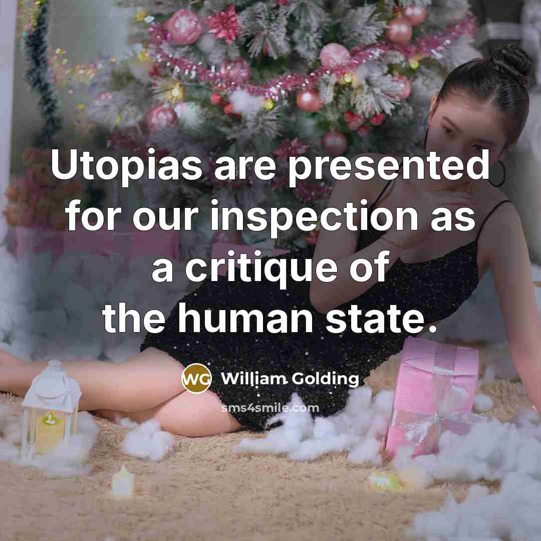 “Utopias are presented for our inspection as a critique of…” quote by William Golding