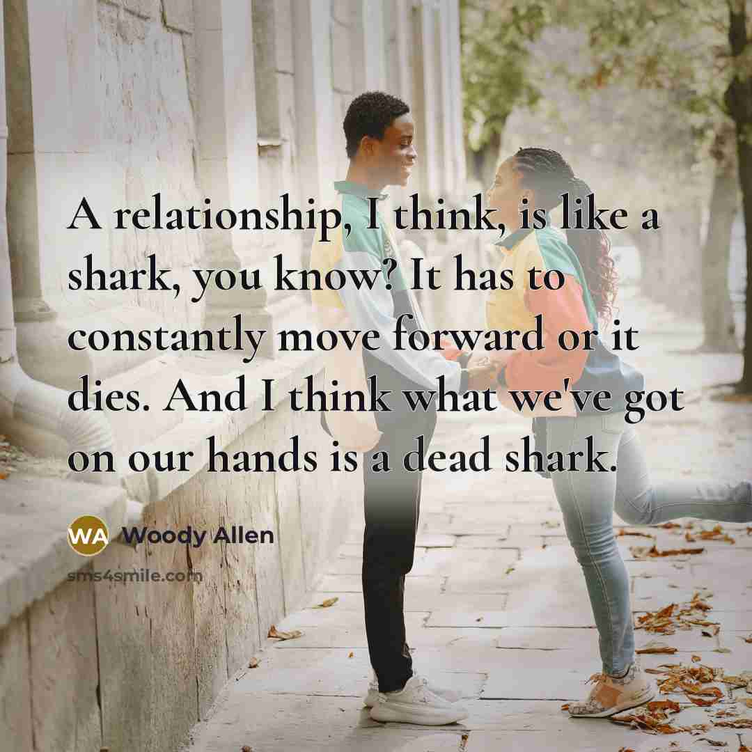 “A relationship, I think, is like a shark, you know?…” quote by Woody Allen