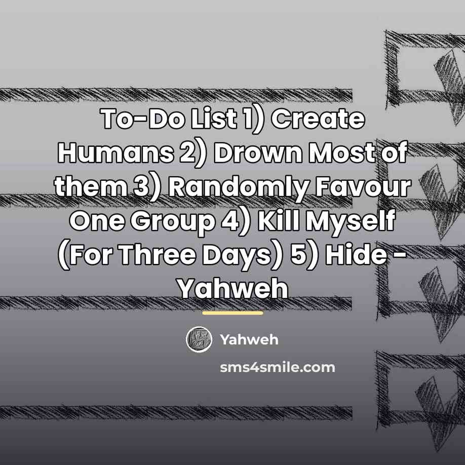 “To-Do List 1) Create Humans 2) Drown Most of them…” quote by Yahweh
