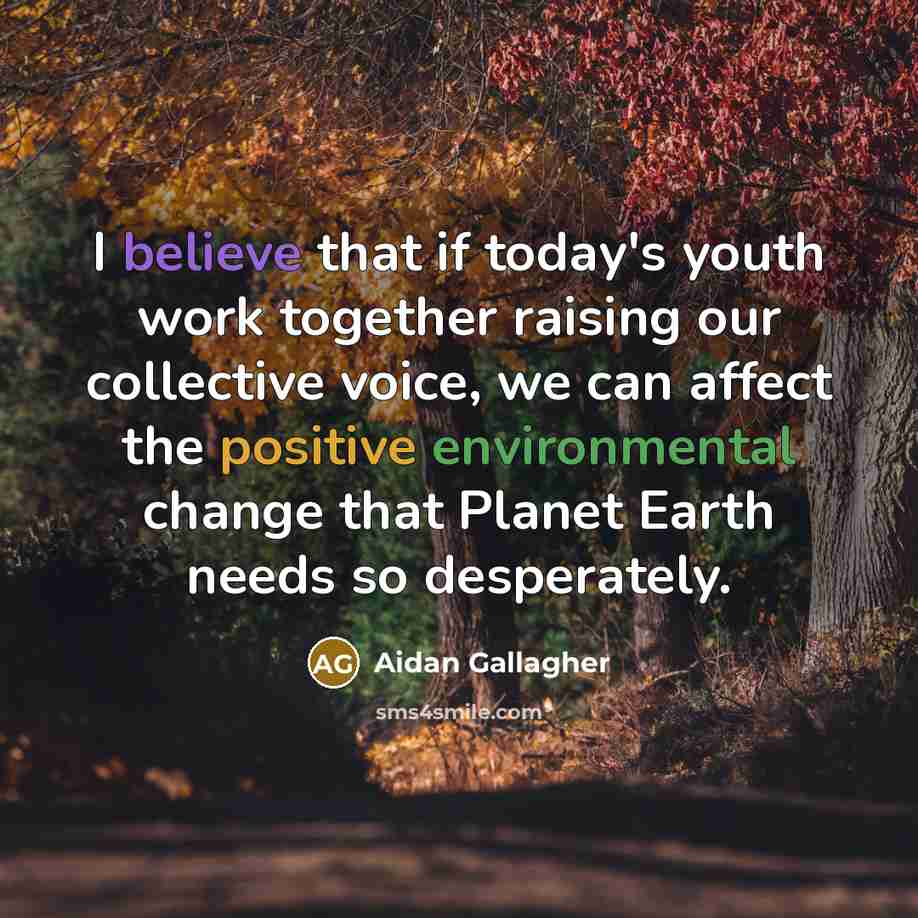 “I believe that if today's youth work together raising our…” quote by Aidan Gallagher