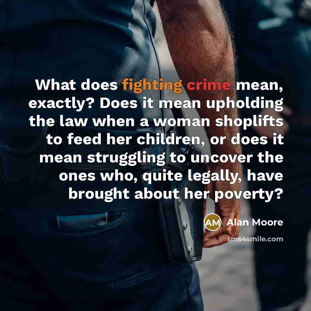“What does fighting crime mean, exactly? Does it mean upholding…” quote by Alan Moore