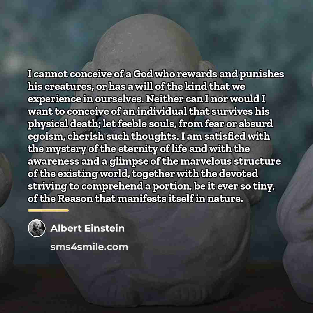 “I cannot conceive of a God who rewards and punishes…” quote by Albert Einstein