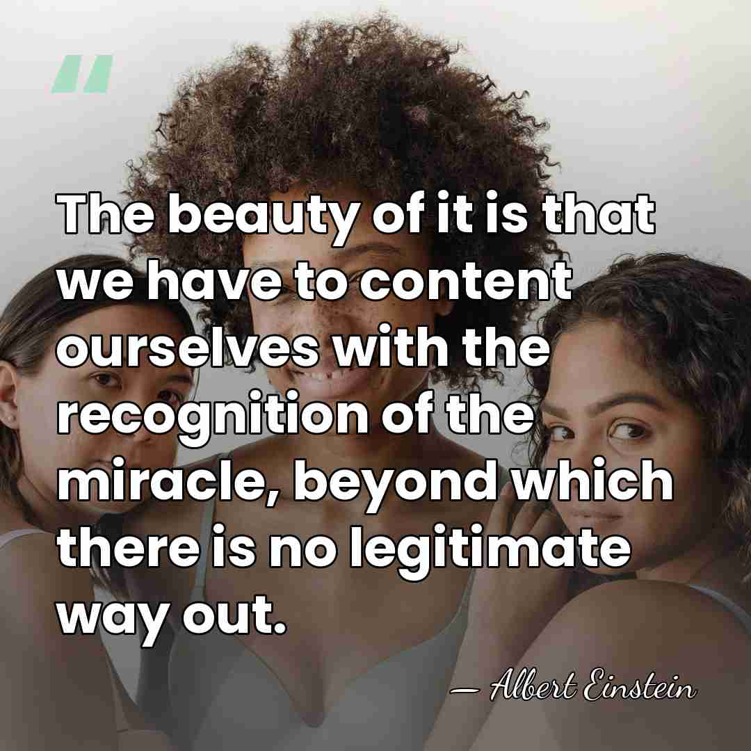 The beauty of it is that we have to content ourselves with&hellip; - Albert Einstein