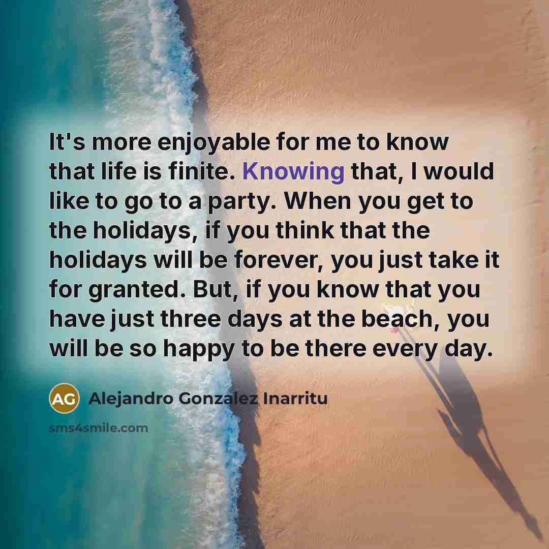 “It's more enjoyable for me to know that life is…” quote by Alejandro Gonzalez Inarritu