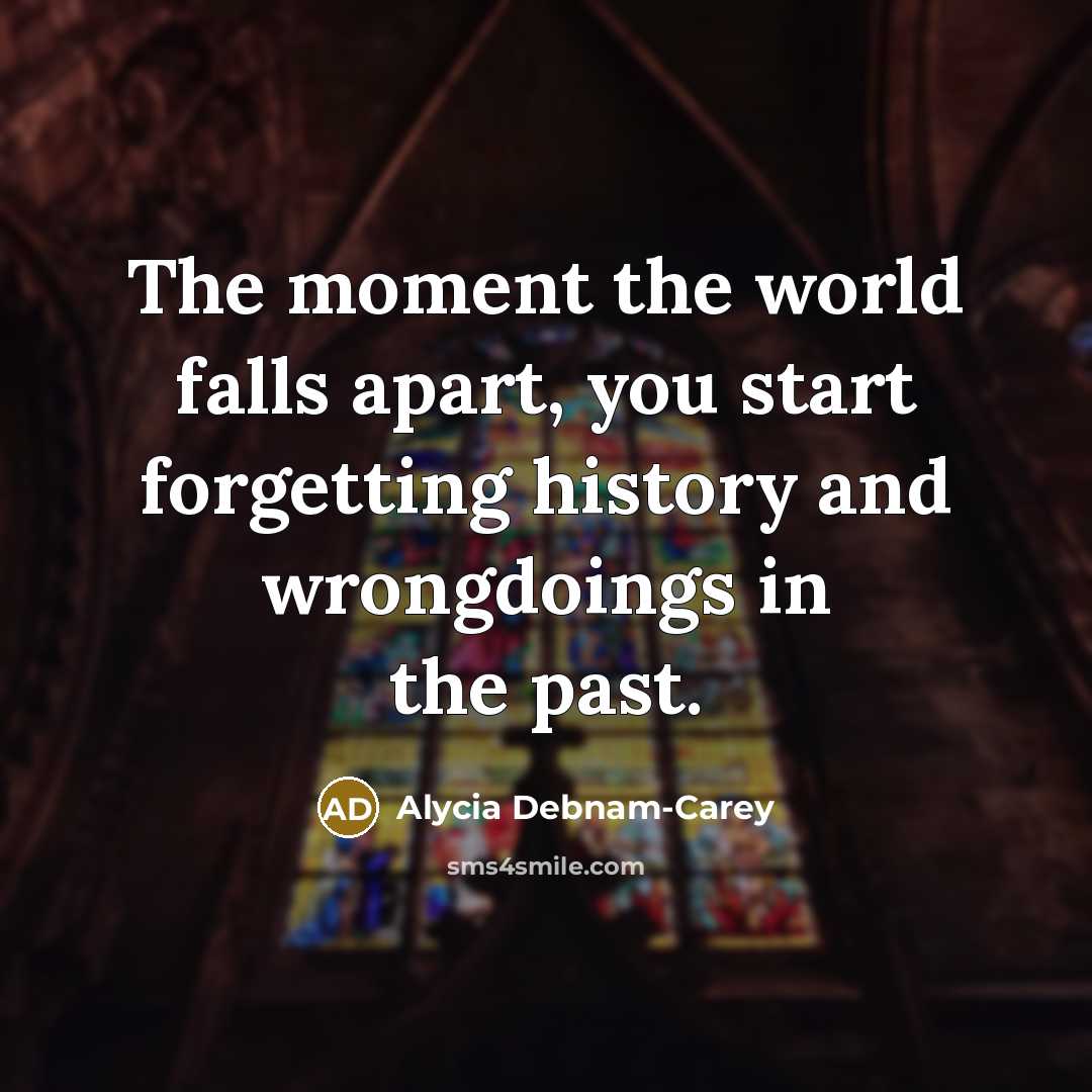 “The moment the world falls apart, you start forgetting history…” quote by Alycia Debnam-Carey