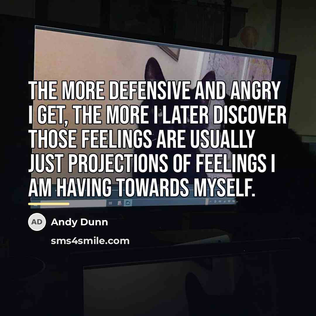 “The more defensive and angry I get, the more I…” quote by Andy Dunn