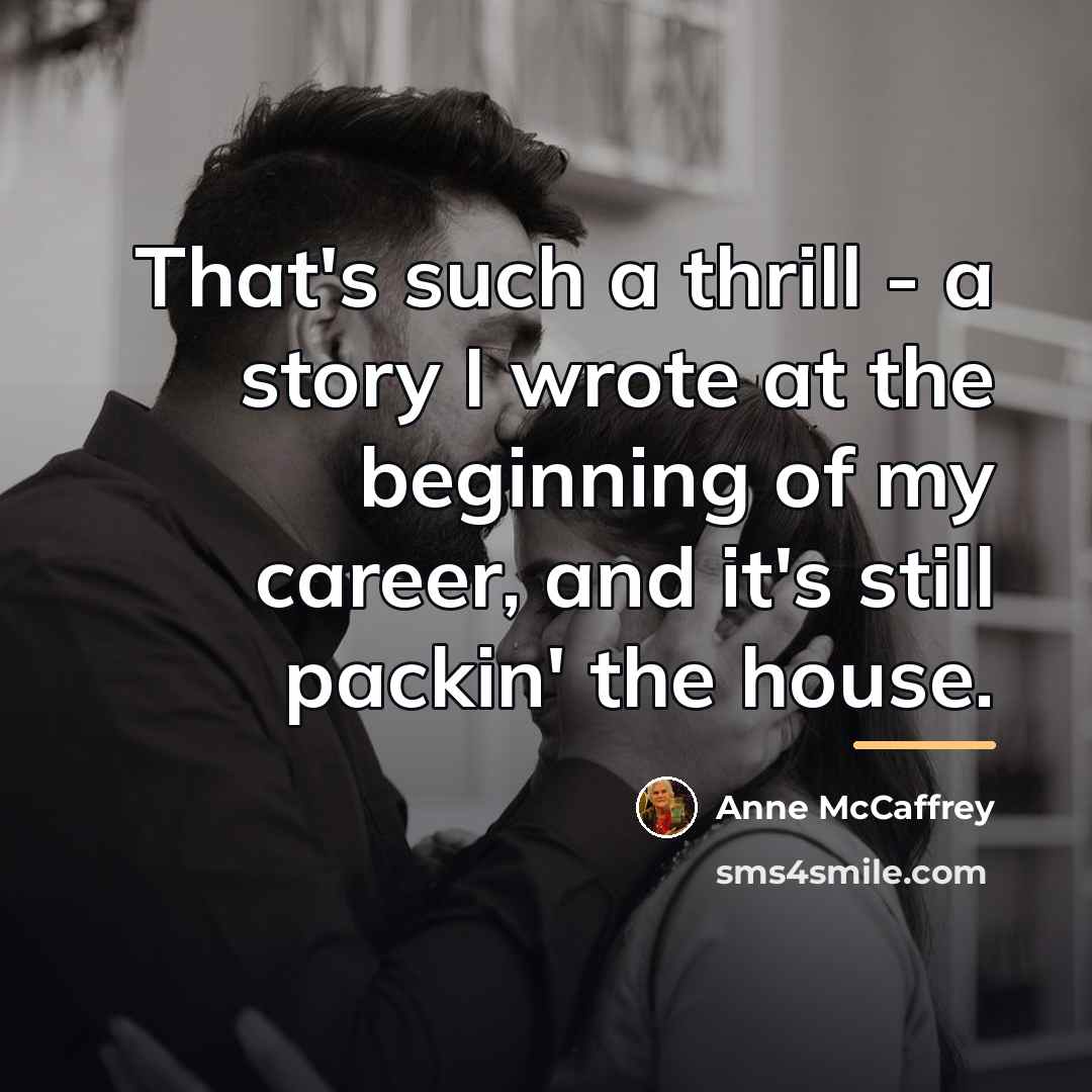 “That's such a thrill - a story I wrote at…” quote by Anne McCaffrey