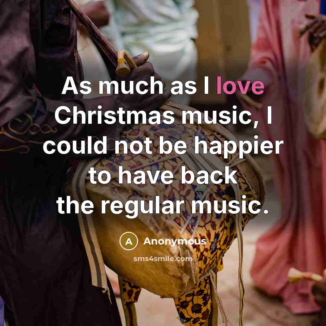“As much as I love Christmas music, I could not…” quote by Anonymous