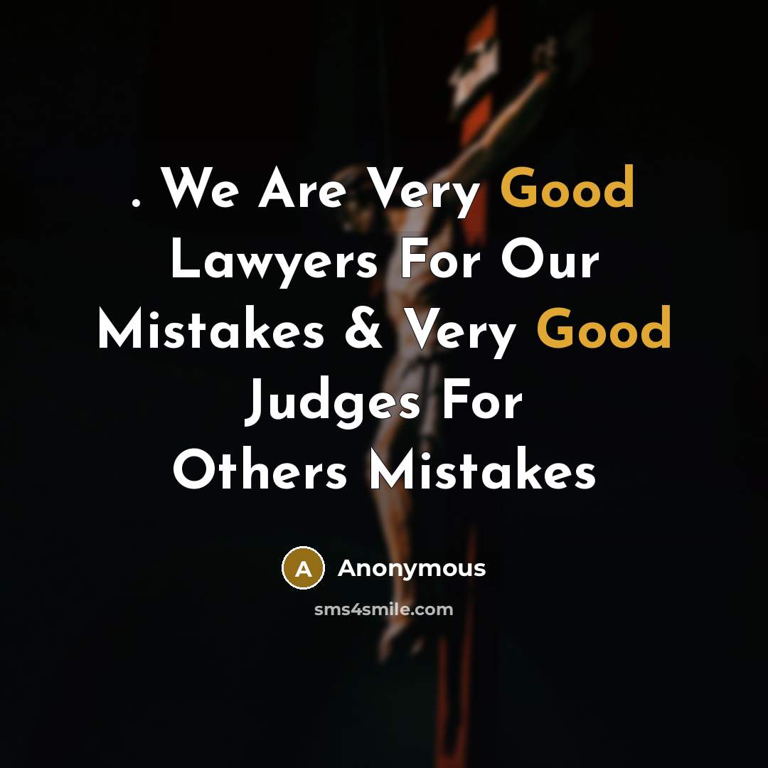 “. We Are Very Good Lawyers For Our Mistakes &…” quote by Anonymous