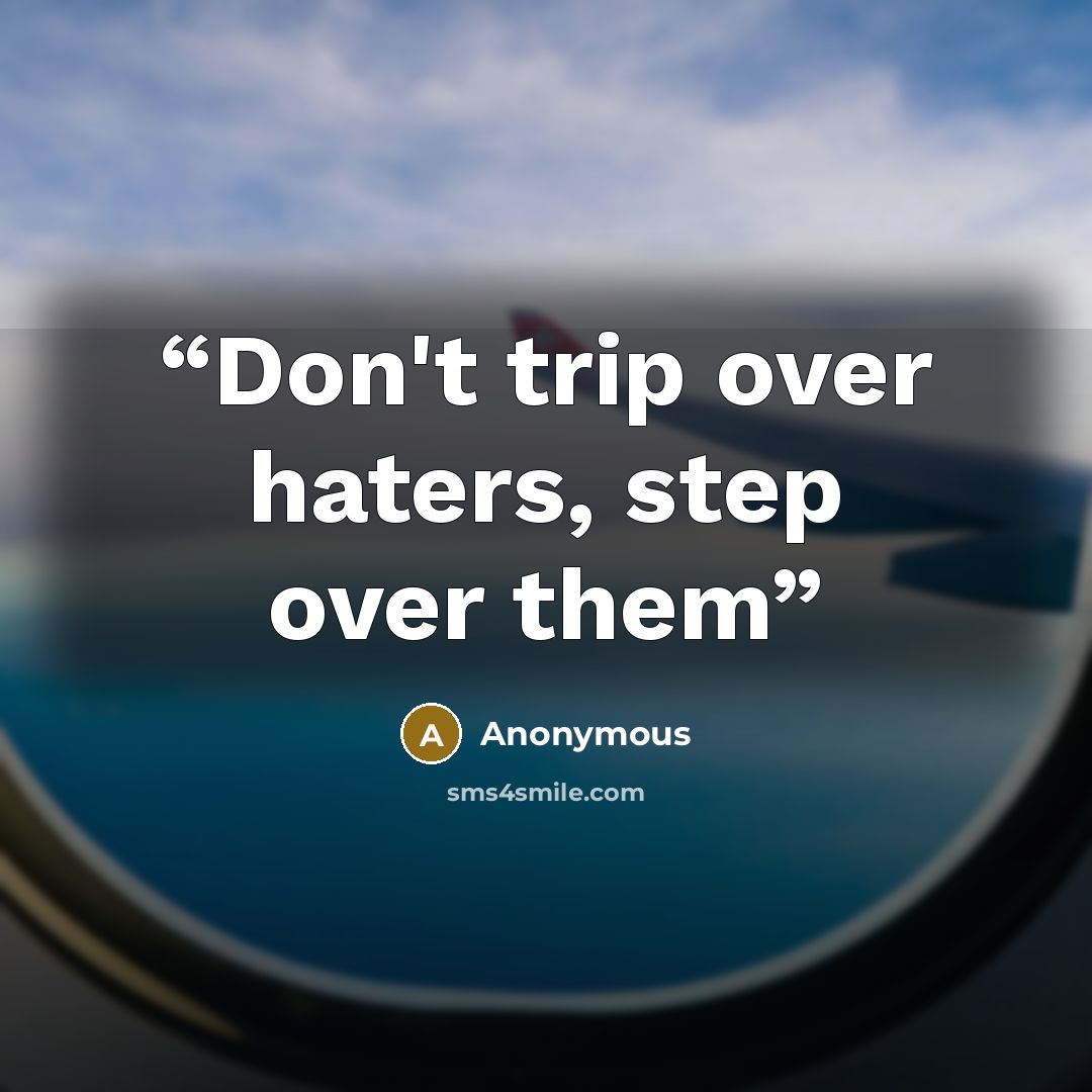 “Don't trip over haters, step over them” quote by Anonymous