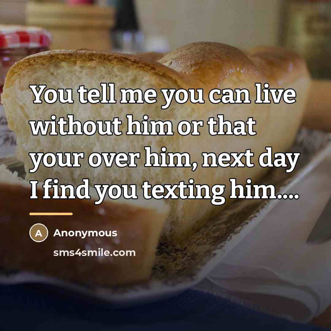 “You tell me you can live without him or that…” quote by Anonymous