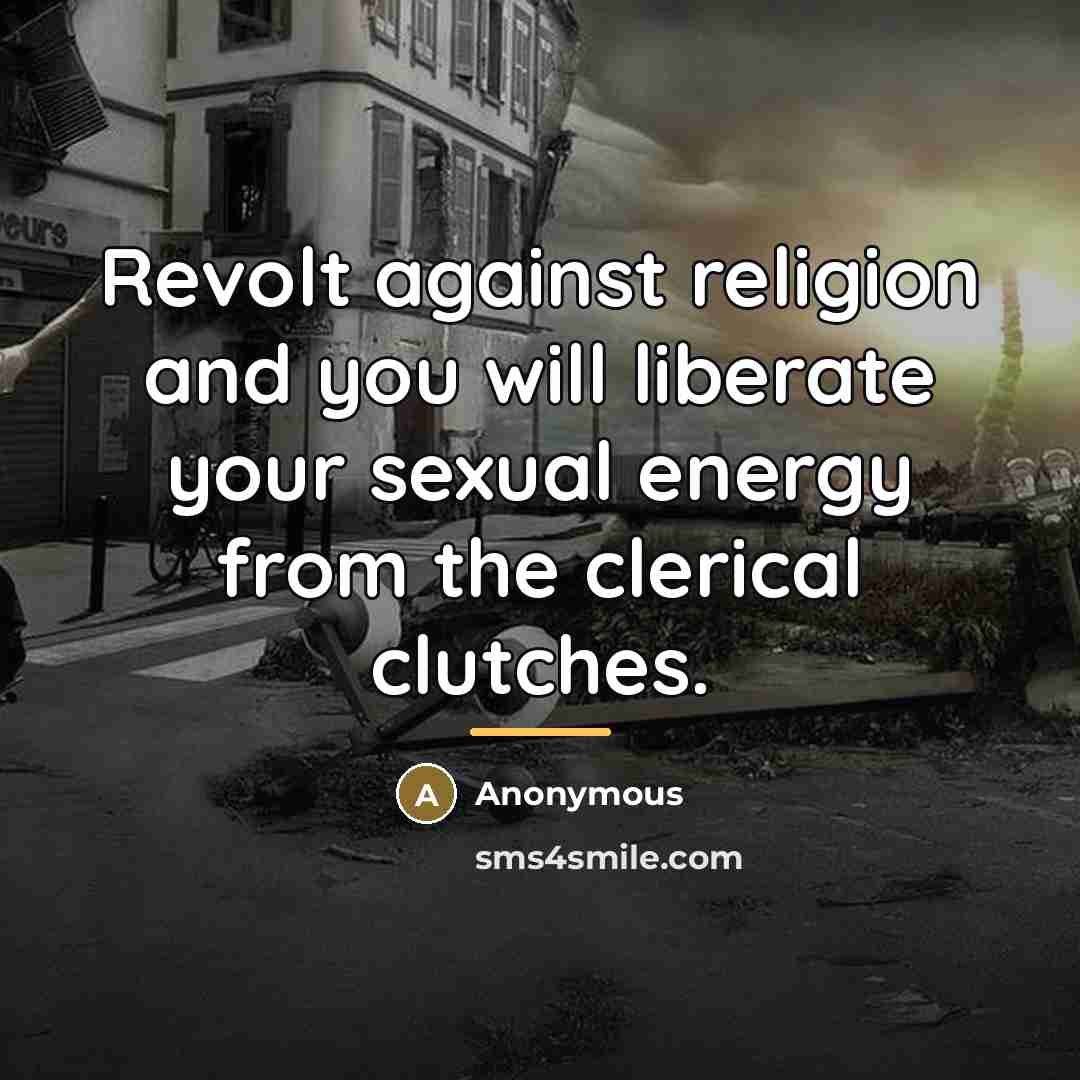 “Revolt against religion and you will liberate your sexual energy…” quote by Anonymous