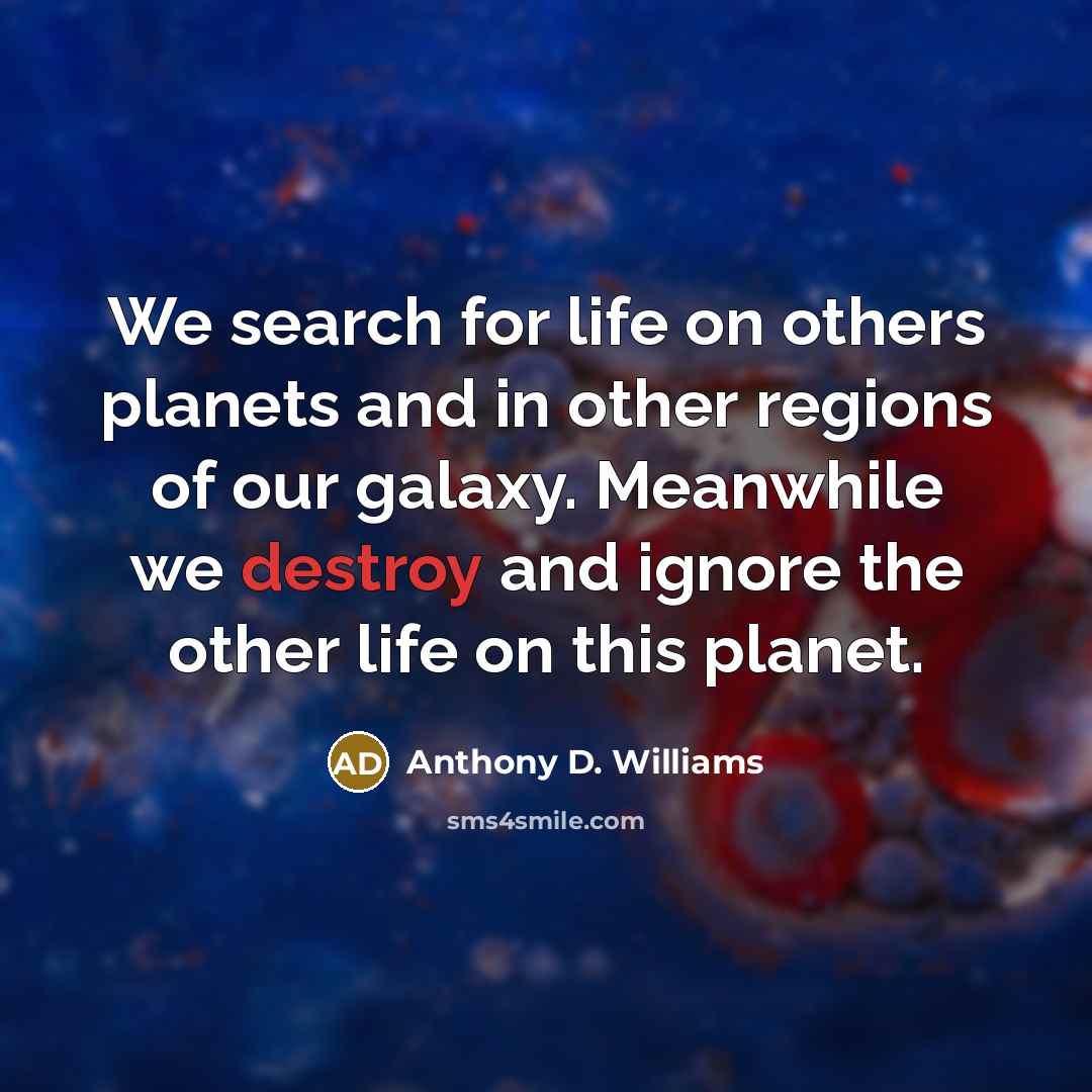 “We search for life on others planets and in other…” quote by Anthony D. Williams
