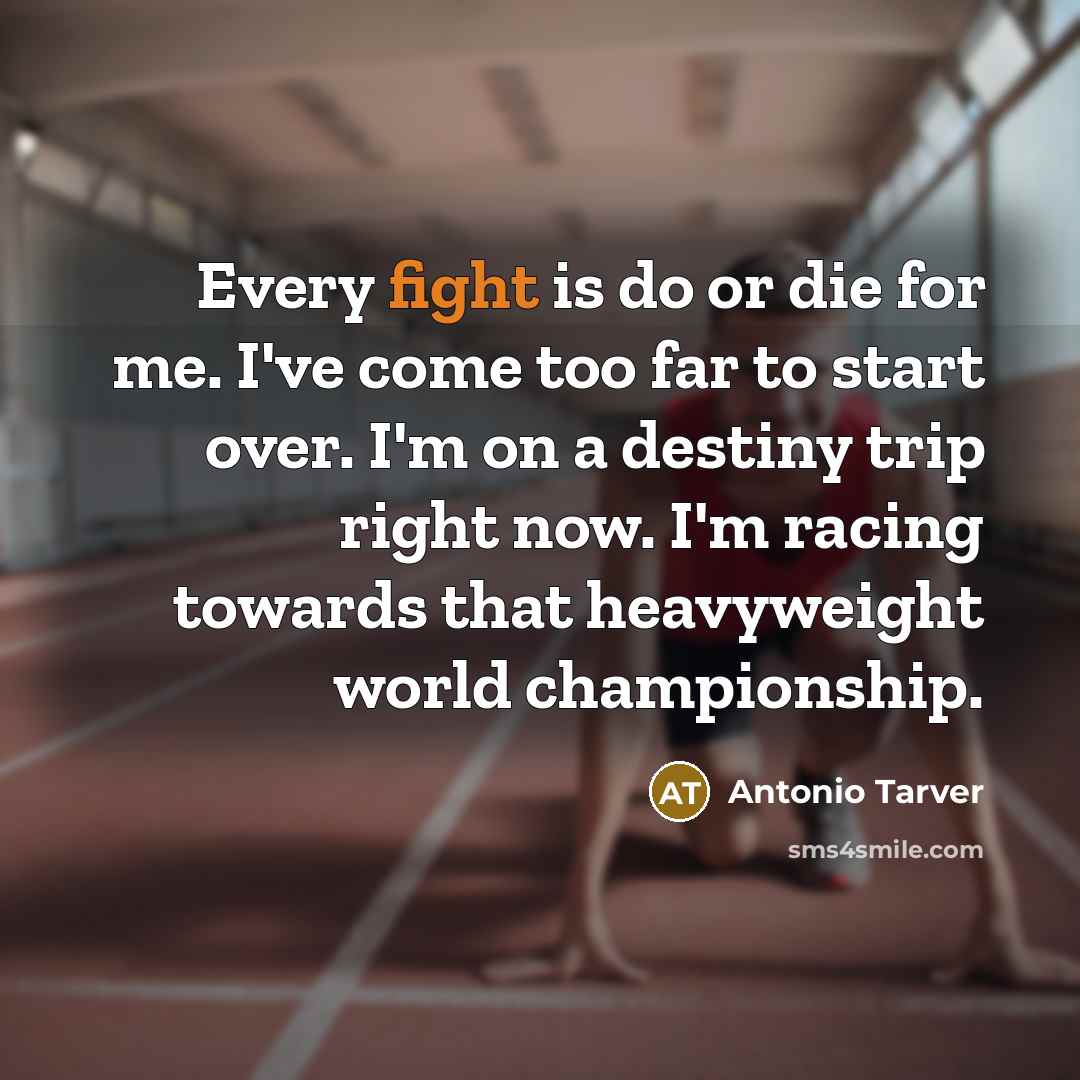 “Every fight is do or die for me. I've come…” quote by Antonio Tarver