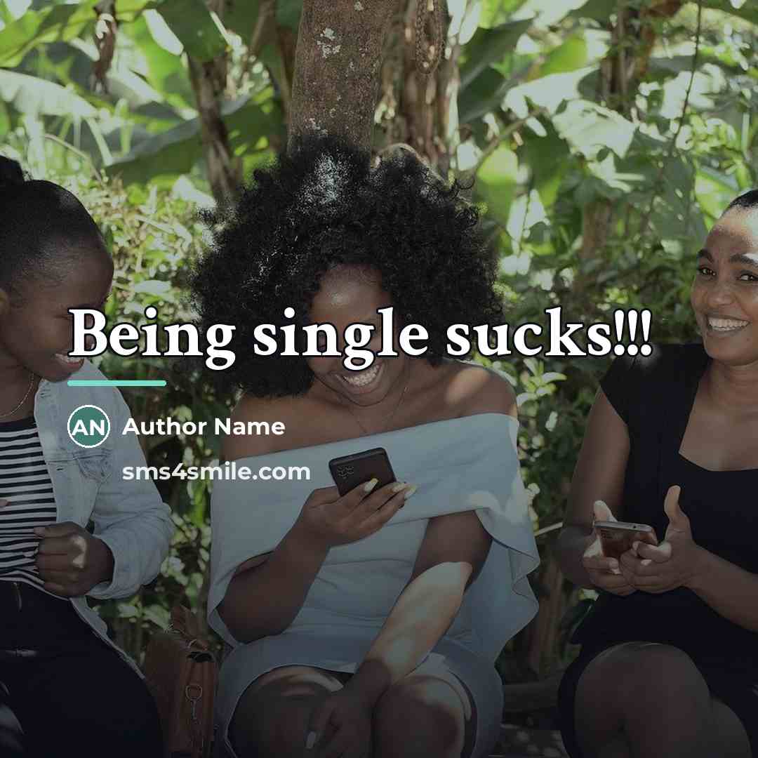 “Being single sucks!!!…” quote by Author Name
