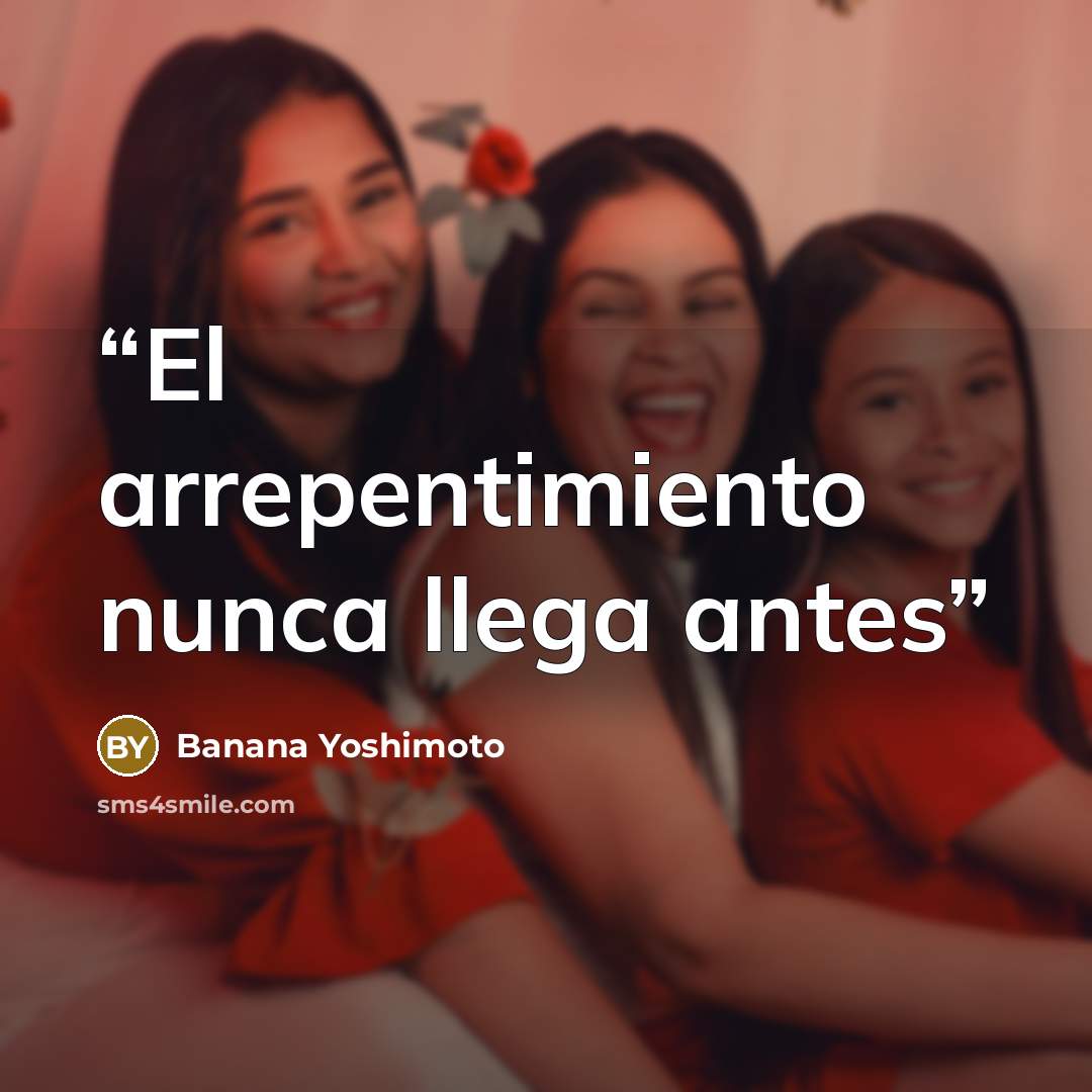 “El arrepentimiento nunca llega antes” quote by Banana Yoshimoto