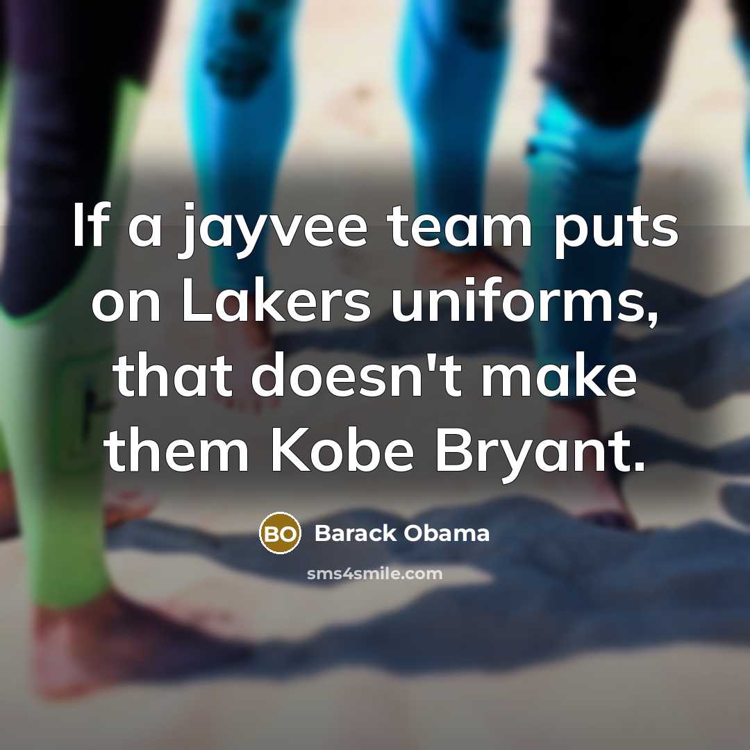 “If a jayvee team puts on Lakers uniforms, that doesn't…” quote by Barack Obama
