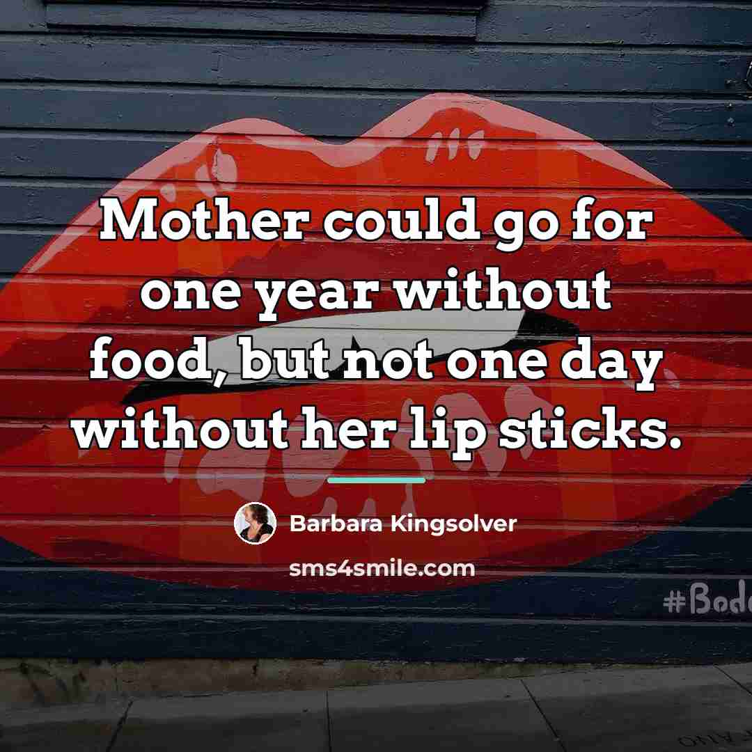 “Mother could go for one year without food, but not…” quote by Barbara Kingsolver