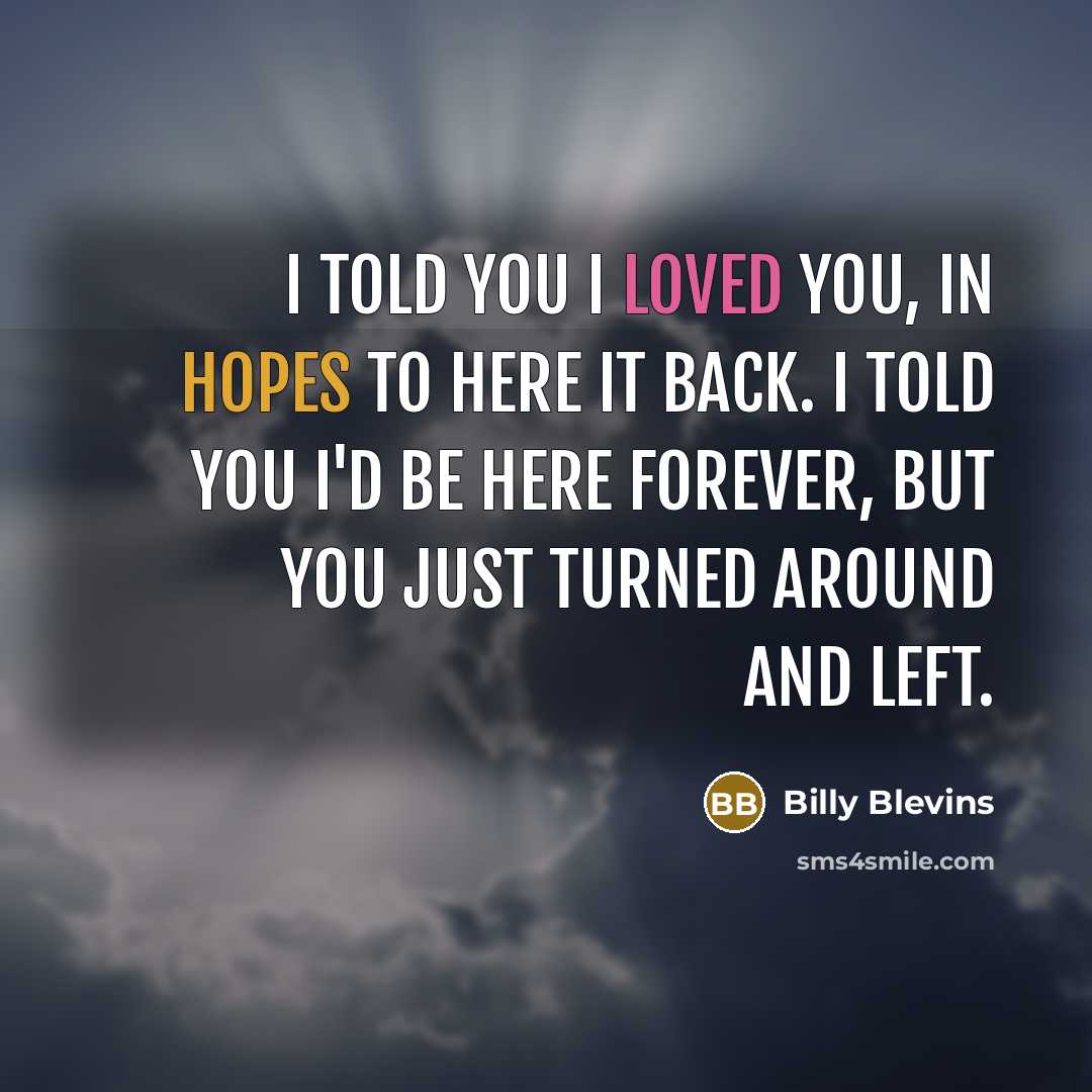 “I told you I loved you, in hopes to here…” quote by Billy Blevins