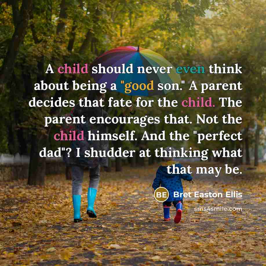 “A child should never even think about being a "good…” quote by Bret Easton Ellis