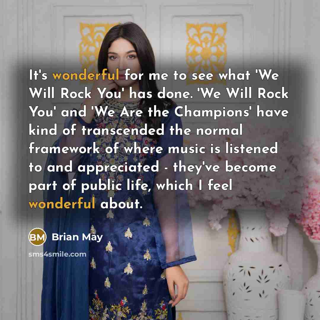 “It's wonderful for me to see what 'We Will Rock…” quote by Brian May